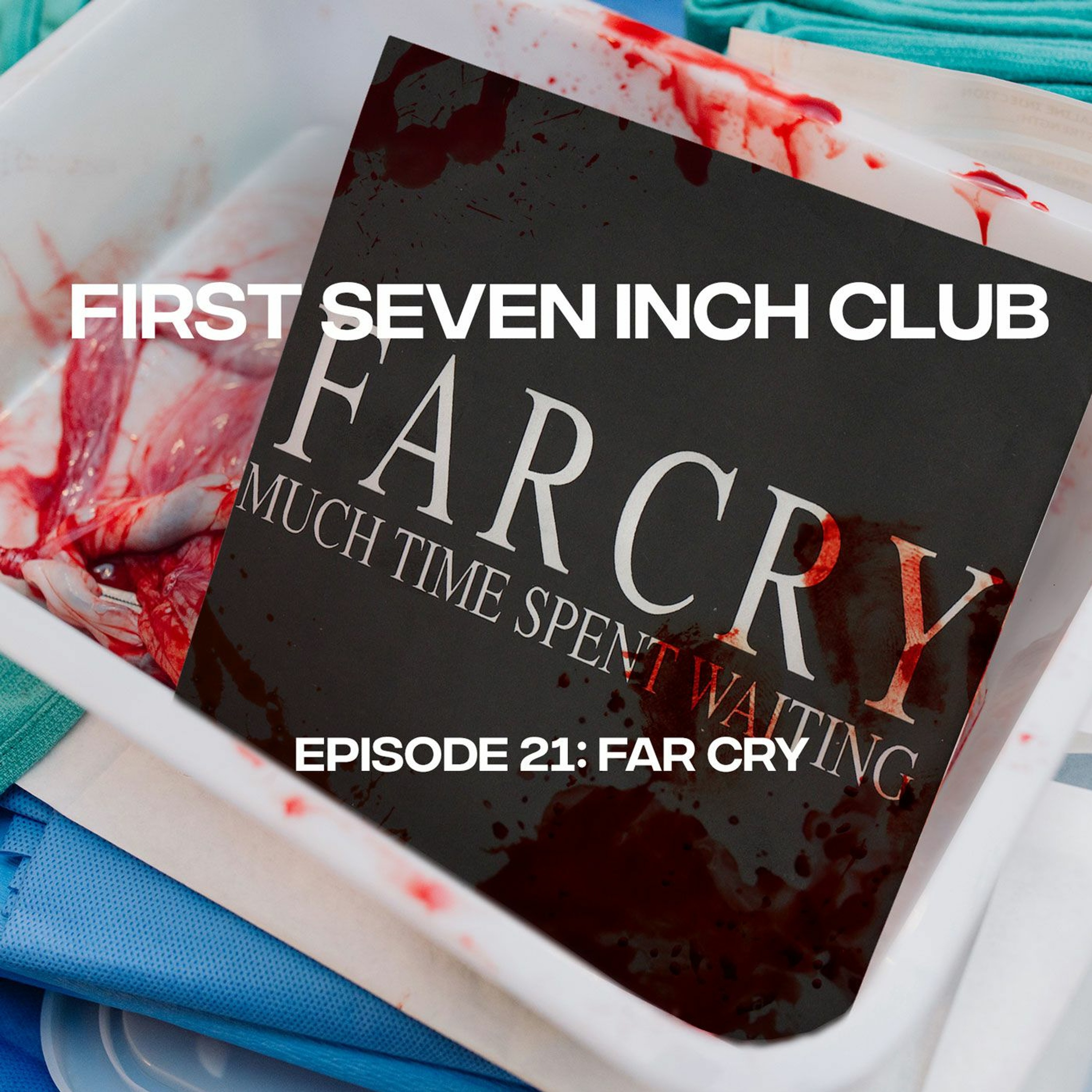 First Seven Inch Club - Episode 21 - Far Cry episode artwork