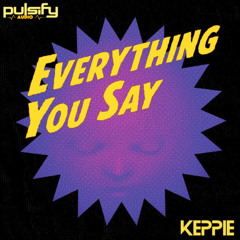 KEPPIE - EVERYTHING YOU SAY (FREE DOWNLOAD)