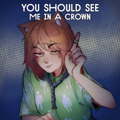 you should see me in a crown / пришло время править бал