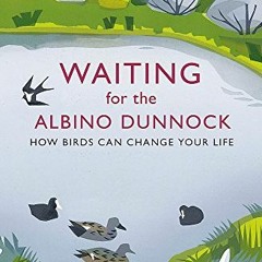 download PDF 📚 Waiting for the Albino Dunnock: How birds can change your life by  Ro