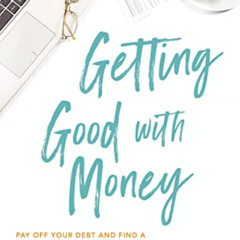 [GET] KINDLE 💑 Getting Good with Money: Pay Off Your Debt and Find a Life of Freedom