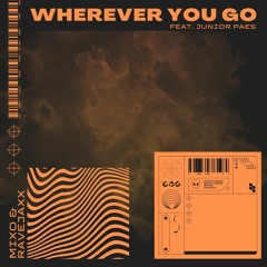 Mixo & Ravejaxx (Ft. Junior Paes) - Wherever You Go