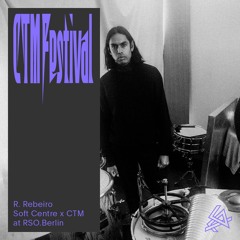 SOFT CENTRE x CTM 2025: R. Rebeiro at RSO.Berlin