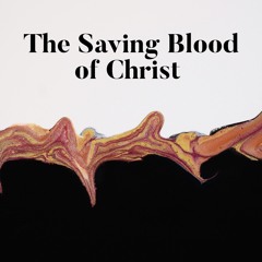 The Saving Blood of Christ