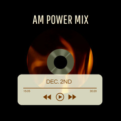 AM Power Mix Dec. 2nd