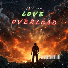 Paid10k  LOVE OVERLOAD
