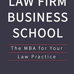 READ KINDLE PDF EBOOK EPUB Law Firm Business School: The MBA for Your Law Practice by