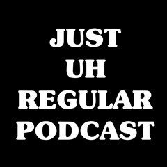 Just Uh Regular Podcast Episode 89 - CONSISTENCY