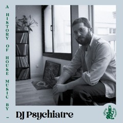 #96 - A History of House Music by DJ Psychiatre