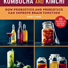 Read PDF 📩 Kombucha and Kimchi: How Probiotics and Prebiotics Can Improve Brain Func