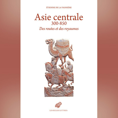 Etienne de La Vaissière - Asie centrale 300-850. Des routes et des royaumes