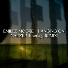 Emilee Moore - Hanging On [Caezer Bootleg Remix]