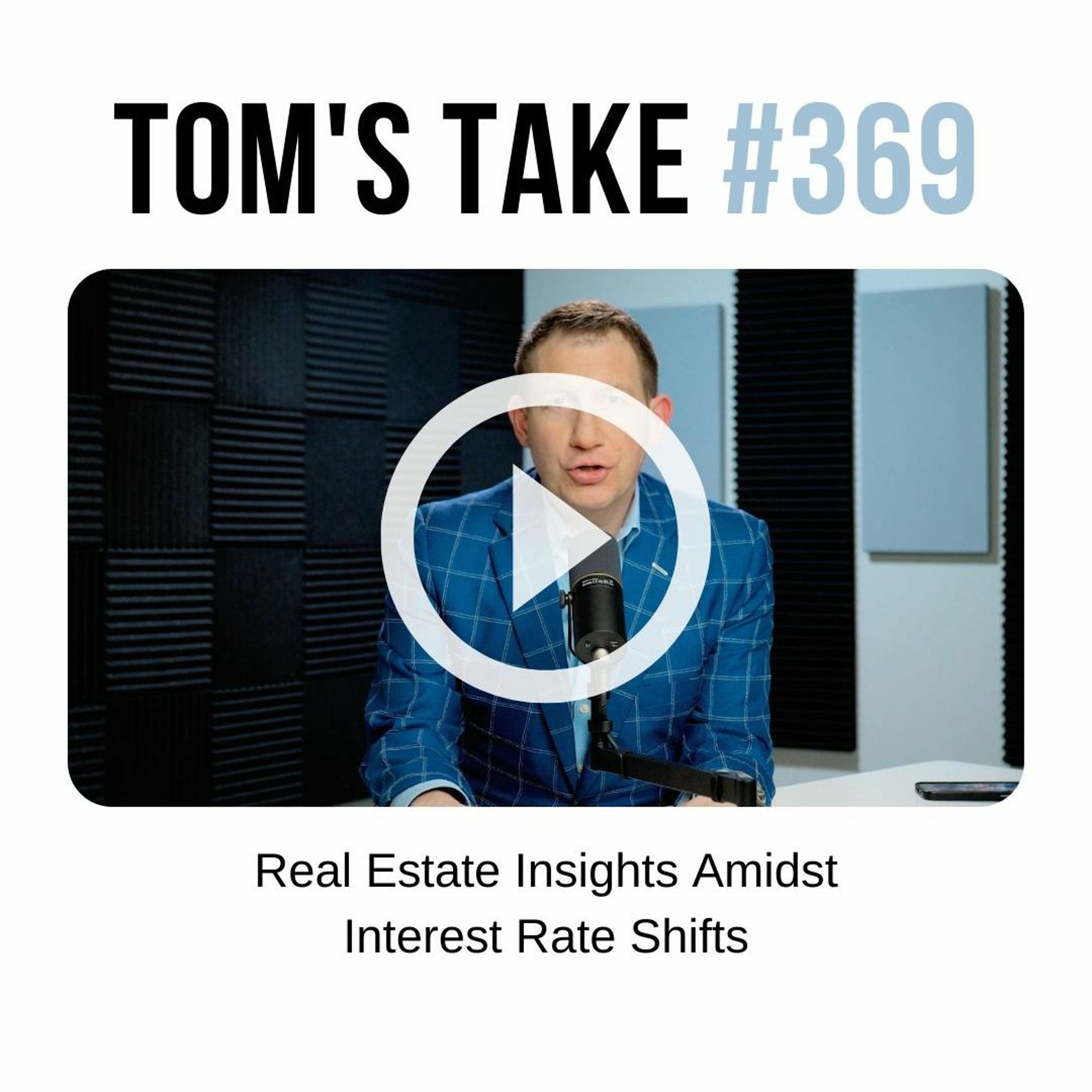 Real Estate Insights Amidst Interest Rate Shifts - Tom's Take 369 episode artwork