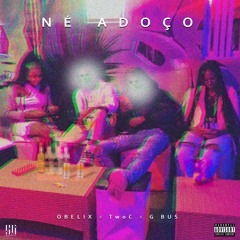 NÉ ADOÇO - Obelix X TwoC X Gbus