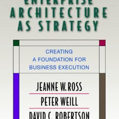 [Read] EPUB 🖌️ Enterprise Architecture As Strategy: Creating a Foundation for Busine