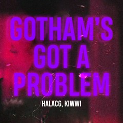 “Gothem Has A Problem” - HalaCG x Kiwwi