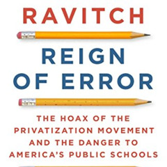 VIEW PDF 📕 Reign of Error: The Hoax of the Privatization Movement and the Danger to