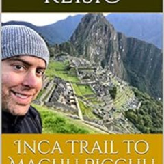 [READ] EPUB 📑 Inca Trail to Machu Picchu: Sixteen strangers and the quest for the ho