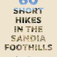 [ACCESS] EPUB KINDLE PDF EBOOK 60 Short Hikes in the Sandia Foothills by  Tamara Mass