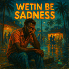 Wetin Be Sadness (FREE DOWNLOAD)
