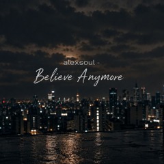 alexsoul -  Believe Anymore