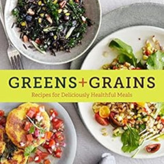 VIEW PDF 📬 Greens + Grains: Recipes for Deliciously Healthful Meals by Molly Watson,