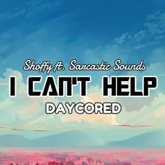 Shoffy ft. Sarcastic Sounds - I can't help《DAYCORED》