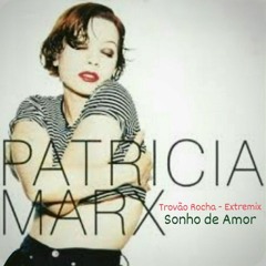 Patrícia Marx - Sonho de Amor (Trovão Rocha Edition) Brazil/ Extremix.