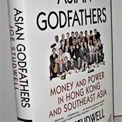 View EPUB KINDLE PDF EBOOK Asian Godfathers: Money and Power in Hong Kong and Southeast Asia by  Joe