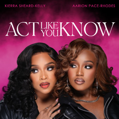 Aarion Pace Rhodes & Kierra Sheard - "Act Like You Know"