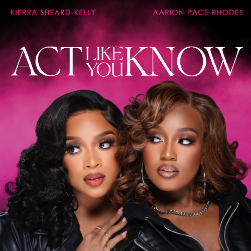 Aarion Pace Rhodes & Kierra Sheard - "Act Like You Know"