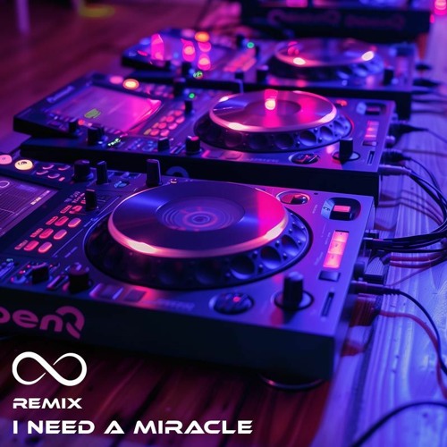I NEED A MIRACLE (Remix)