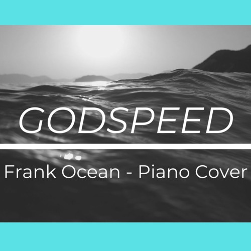 Stream Godspeed by Frank Ocean - Piano Cover by Lara | Listen online for  free on SoundCloud