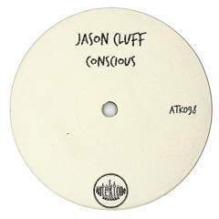 ATK098 - Jason Cluff  "Conscious" (Original Mix)(Preview)(Autektone Records)(Out Now)
