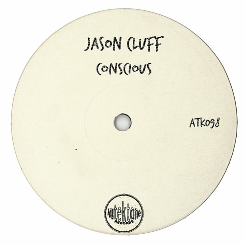 ATK098 - Jason Cluff  "Conscious" (Original Mix)(Preview)(Autektone Records)(Out Now)