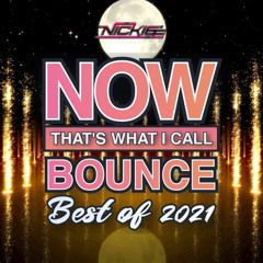 NOW! Thats What I Call BOUNCE Best Of 2021 - Dj Nickiee