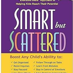 [PDF Download] Smart but Scattered: The Revolutionary "Executive Skills" Approach to Helping Ki