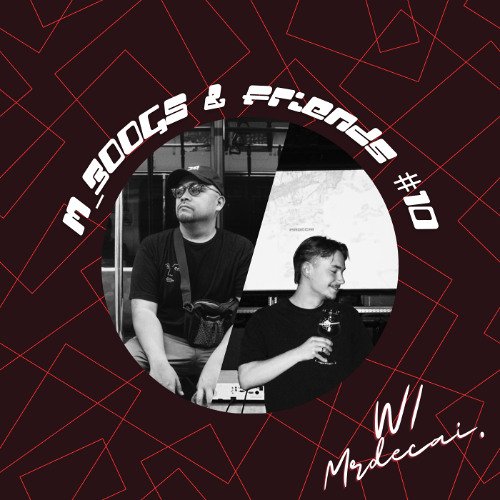 m_boogs & Friends #10 (w/ MRDECAI.)