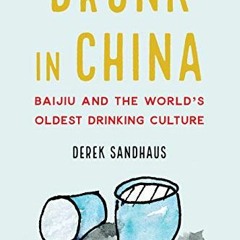 Access KINDLE PDF EBOOK EPUB Drunk in China: Baijiu and the World's Oldest Drinking Culture by