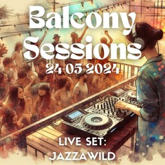 Balcony Sessions (LF Anniversary) 2024-05-24 LIVE SET: Jazzawild