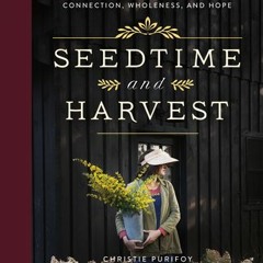 (Download PDF/Epub) Seedtime and Harvest: How Gardens Grow Roots, Connection, Wholeness, and Hope -