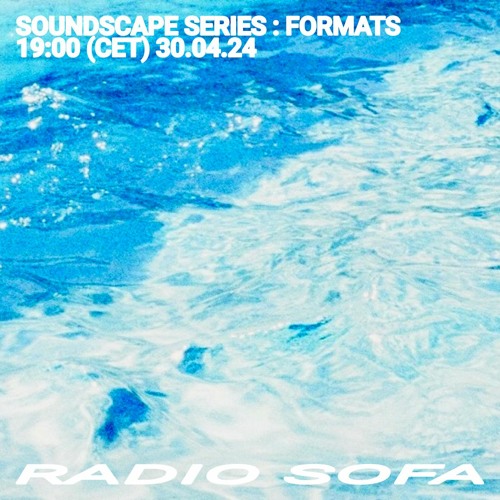 Soundscape Series : Formats (30.04.24)