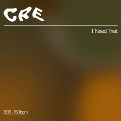 CRE - I Need That (FREE DL)
