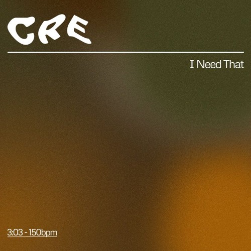 CRE - I Need That (FREE DL)