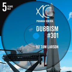 DUBBISM 5YO #301 - DJ Tom Larson