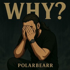 Why?