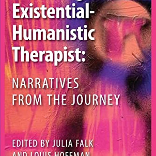 free PDF 📔 Becoming an Existential-Humanistic Therapist: Narratives from the Journey
