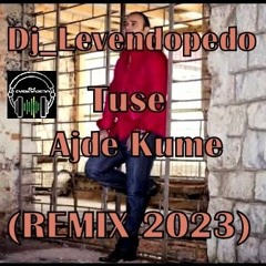 Tuse - Ajde Kume (Dj_Levendopedo - REMIX 2023)