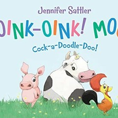 [ACCESS] [PDF EBOOK EPUB KINDLE] Oink-Oink! Moo! Cock-a-Doodle-Doo! by  Jennifer Sattler &  Jennifer
