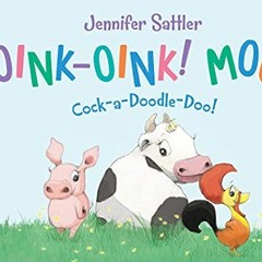 [VIEW] EBOOK 💏 Oink-Oink! Moo! Cock-a-Doodle-Doo! by  Jennifer Sattler &  Jennifer S